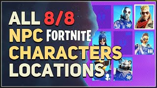 All 8 NPC Characters Locations Fortnite Chapter 5 [upl. by Essile]