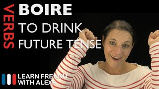 Boire to drink — Future Tense French verbs conjugated by Learn French With Alexa [upl. by Nnahs725]