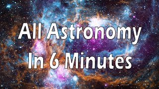 All of Astronomy in 6 minutes [upl. by Blight]