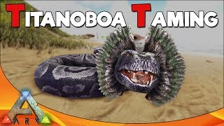 TITANOBOA TAMING  ARK Survival Evolved [upl. by Sig]