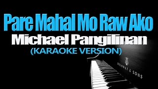 PARE MAHAL MO RAW AKO  Michael Pangilinan KARAOKE VERSION [upl. by Akirdnuhs319]