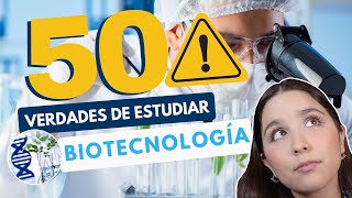 ESTUDIAR BIOTECNOLOGÍA 🔍 50 VERDADES DE ESTUDIAR INGENIERÍA EN BIOTECNOLOGÍA [upl. by Sirtimid]