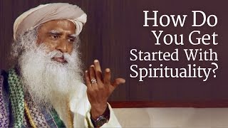 How Do You Get Started With Spirituality  Sadhguru [upl. by Sadiras967]