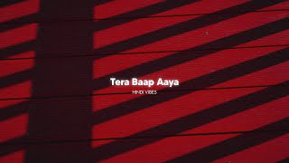 Tera Baap Aaya  Slowed  Reverb [upl. by Weiman]