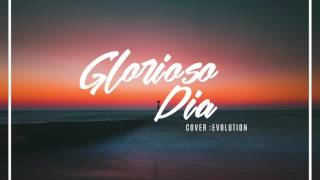 Glorioso Día EvolutionCover quotGlorious Day By Passionquot [upl. by Mohun]