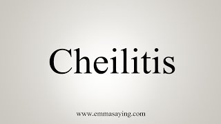 How To Say Cheilitis [upl. by Enirhtac]