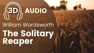 The Solitary Reaper  William Wordsworth  Recital USE HEADPHONES 3D Sound effects [upl. by Pega304]