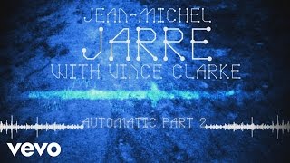 JeanMichel Jarre Vincent Clarke  Automatic Pt 2 Audio Video [upl. by Riccio]