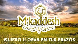 MKaddesh  Quiero Llorar En Tus Brazos Adoración Ayúdame Señor [upl. by Ynahpit]