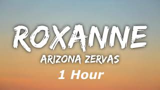 Arizona Zervas  Roxanne 1 Hour [upl. by Ellinet493]