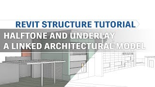 Revit Structure Tutorial  Halftone and Underlay a linked model [upl. by Eclud]