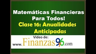 Anualidades Anticipadas  Clase 16  Matemáticas Financieras [upl. by Haleemak196]