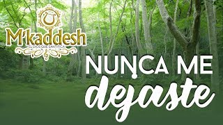 MKaddesh  Nunca Me Dejaste Adoración A Veces Que Mi Alma Quiere Ya Desfallecer [upl. by Enorahs]