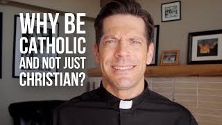 Why Be Catholic and Not Just Christian [upl. by Torie408]