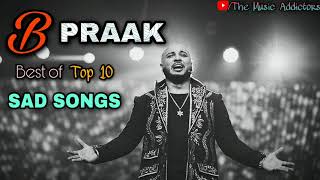 B Praak  B Praak Top 10 Best Sad Song  B Praak Romantic Jukebox [upl. by Anaiad]