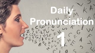 English Pronunciation Practice Daily Pronunciation 1 2019 [upl. by Ytsirt]