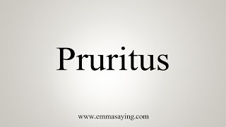 How To Say Pruritus [upl. by Enirhtak]