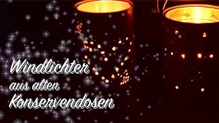 DIY Windlichter aus alten KonservenDosen bauen  Deko basteln [upl. by Merat]