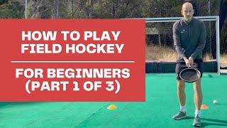 How to Play Field Hockey  For Beginners Part 1 of 3 [upl. by Aneev]