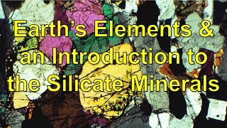 Earths Elements and an Introduction to the Silicate minerals [upl. by Docile742]