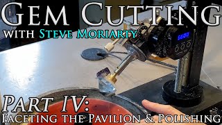 How to Cut amp Polish Gemstones 4 Faceting the Pavilion amp Polishing [upl. by Angela]