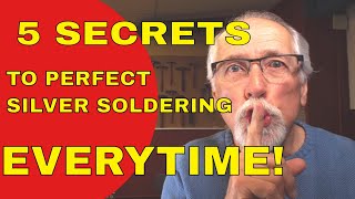 5 SECRETS TO PERFECT SILVER SOLDERING [upl. by Lombardy]