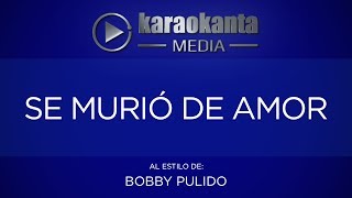 Karaokanta  Bobby Pulido  Se murió de amor [upl. by Nocam959]