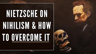 Nietzsche on Nihilism amp the Steps to Overcome It What is Nihilism [upl. by Elissa]