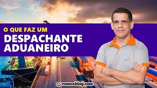 O que faz um despachante aduaneiro  comexblogcom [upl. by Henryson657]