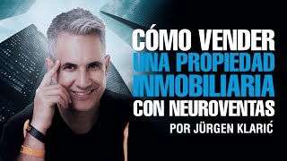 Cómo vender una propiedad inmobiliaria con neuroventas Jurgen Klaric [upl. by Odlavso]