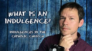 What is an Indulgence Indulgences in the Catholic Church [upl. by Ytsirk]