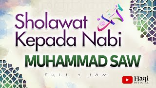 Selawat dan Salam Kepada Nabi Muhammad SAW  Sholallahu Ala Muhammad Full 1 jam  Haqi Official [upl. by Ivz]