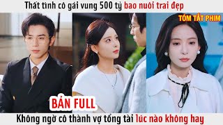 Thất Tình Cô Gái Vung 500 Tỷ Bao Nuôi Trai Đẹp Không Ngờ Cô Thành Vợ Tổng Tài Lúc Nào Không Hay [upl. by Einobe]