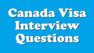 Canada Visa Interview Questions [upl. by Dorris]