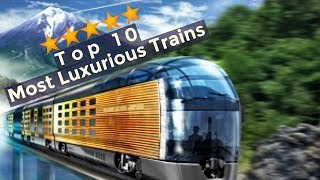 Top 10 Most Luxurious Trains in the World [upl. by Ansel]