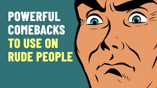 How To Respond To Rude People  8 Powerful Comebacks [upl. by Hillard]