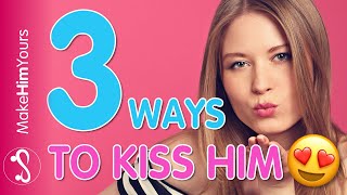 3 Ways To Be An Unforgettable Kisser  How To Kiss A Man [upl. by Carpio552]