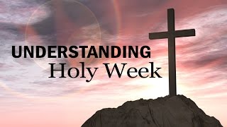 Understanding Holy Week [upl. by Eittam]