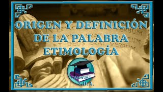 Etimología I  ORIGEN Y DEFINICIÓN DE LA PALABRA ETIMOLOGÍA [upl. by Erich]