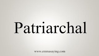 How To Say Patriarchal [upl. by Aramois]