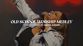 Faith City Music Old School Worship Medley Ft Kierra Sheard [upl. by Bramwell346]