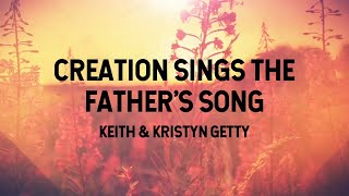 Creation Sings the Fathers Song  Gettys Lyric Video [upl. by Anuahsat156]