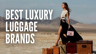 The 10 Best Luxury Luggage Brands for Every Traveler [upl. by Anwahsal]