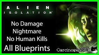 Alien Isolation PC  No Damage Nightmare No Human Kills All Blueprints [upl. by Harold]