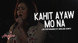 Angeline Quinto  Kahit Ayaw Mo Na Live Performance [upl. by Agler]