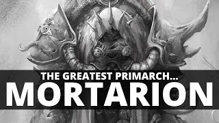 WHY MORTARION IS THE GREATEST PRIMARCH [upl. by Maximilien]