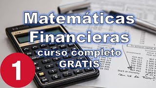 Curso de Matemáticas Financieras LECCIÓN 1 [upl. by Ymij865]