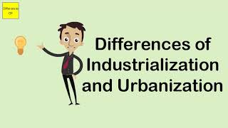 Differences of Industrialization and Urbanization [upl. by Aleik793]