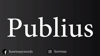 How To Pronounce Publius [upl. by Sirtemed385]