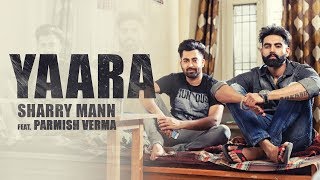 YAARA Full Audio Song Sharry Mann  Parmish Verma  New Punjabi Songs [upl. by Aissac614]